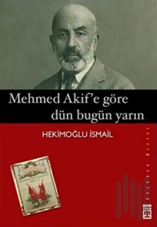 Mehmed Akif’e Göre Dün Bugün Yarın | Kitap Ambarı