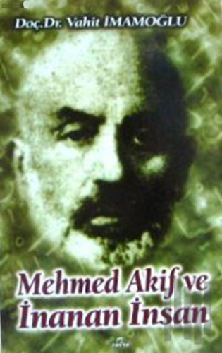 Mehmed Akif ve İnanan İnsan | Kitap Ambarı