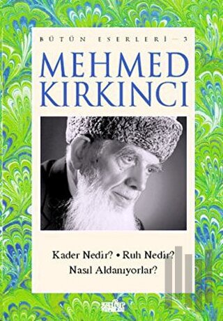 Mehmed Kırkıncı Bütün Eserleri- 3 Kader Nedir? Ruh Nedir? Nasıl Aldanı