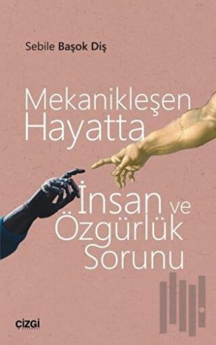 Mekanikleşen Hayatta İnsan ve Özgürlük Sorunu | Kitap Ambarı