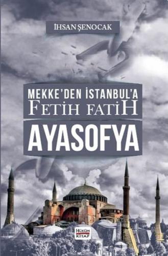 Mekke’den İstanbul’a Fetih Fatih Ayasofya | Kitap Ambarı