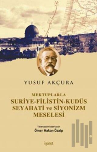 Mektuplarla Suriye-Filistin-Kudüs Seyahati ve Siyonizm Meselesi | Kita