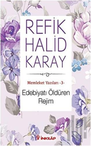 Memleket Yazıları 3: Edebiyatı Öldüren Rejim | Kitap Ambarı