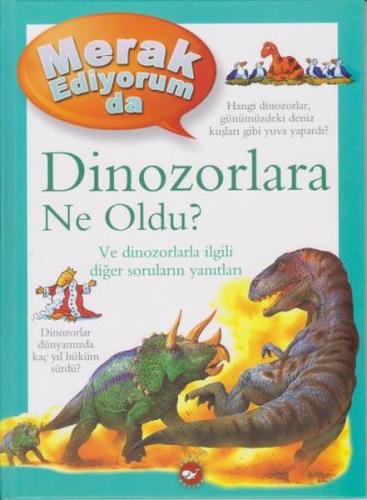 Merak Ediyorum da Dinozorlara Ne Oldu? (Ciltli) | Kitap Ambarı