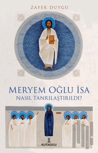 Meryem Oğlu İsa Nasıl Tanrılaştırıldı? | Kitap Ambarı