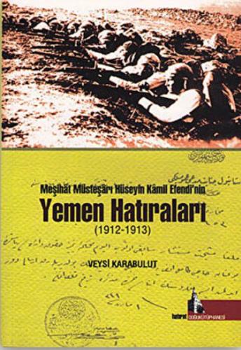 Meşihat Müsteşarı Hüseyin Kamil Efendi’nin Yemen Hatıraları (1912-1913