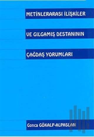 Metinlerarası İlişkiler ve Gılgamış Destanının Çağdaş Yorumları | Kita