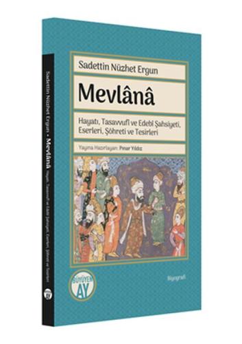 Mevlana: Hayatı, Tasavvufi ve Edebi Şahsiyeti, Eserleri, Şöhreti ve Te