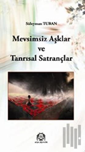 Mevsimsiz Aşklar ve Tanrısal Satrançlar | Kitap Ambarı