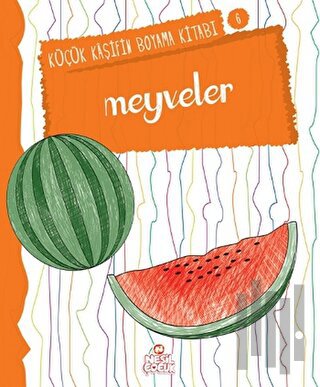 Meyveler - Küçük Kaşifin Boyama Kitabı Serisi 6 | Kitap Ambarı