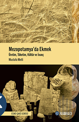 Mezopotamya’da Ekmek - Üretim, Tüketim, Kültür ve İnanç | Kitap Ambarı