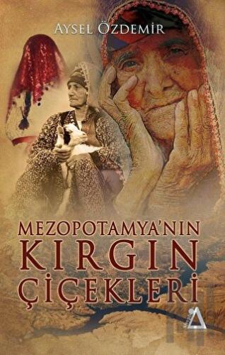 Mezopotamya'nın Kırgın Çiçekleri | Kitap Ambarı