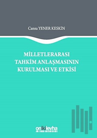 Milletlerarası Tahkim Anlaşmasının Kurulması ve Etkisi (Ciltli) | Kita