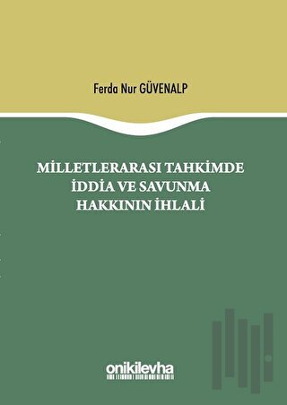 Milletlerarası Tahkimde İddia ve Savunma Hakkının İhlali (Ciltli) | Ki