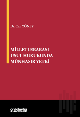 Milletlerarası Usul Hukukunda Münhasır Yetki (Ciltli) | Kitap Ambarı