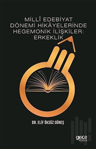 Milli Edebiyat Dönemi Hikayelerinde Hegemonik İlişkiler: Erkeklik | Ki