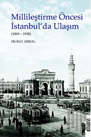 Millileştirme Öncesi İstanbul’da Ulaşım (1869-1938) | Kitap Ambarı