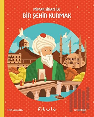 Mimar Sinan ile Bir Şehir Kurmak (Ciltli) | Kitap Ambarı