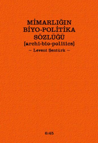 Mimarlığın Biyo-Politika Sözlüğü (Ciltli) | Kitap Ambarı