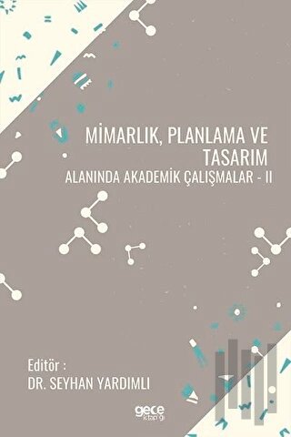 Mimarlık Planlama ve Tasarım Alanında Akademik Çalışmalar - 2 | Kitap 