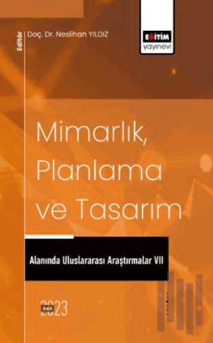 Mimarlık, Planlama ve Tasarım Alanında Uluslararası Araştırmalar VII |