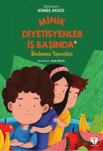 Minik Diyetisyenler 4: Dostumuz Yiyecekler | Kitap Ambarı