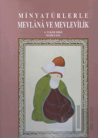 Minyatürlerle Mevlana ve Mevlevilik (Ciltli) | Kitap Ambarı