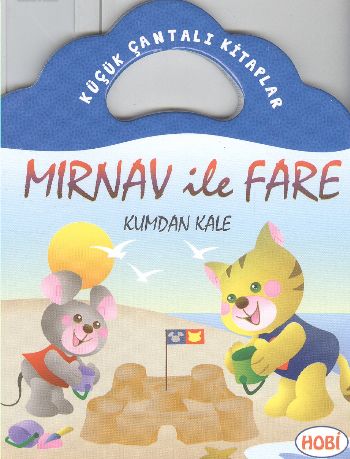 Mırnav ile Fare-Kumdan Kale / Küçük Çantalı Kitaplar | Kitap Ambarı