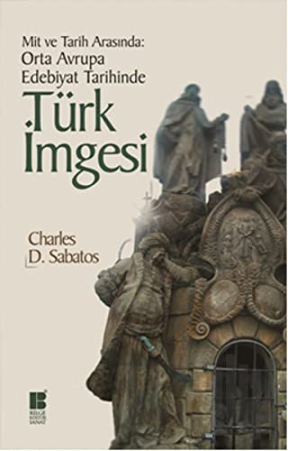 Mit ve Tarih Arasında: Orta Avrupa Edebiyat Tarihinde Türk İmgesi | Ki