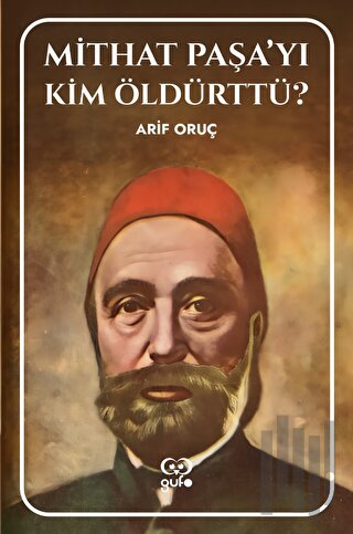 Mithat Paşa’yı Kim Öldürttü? | Kitap Ambarı