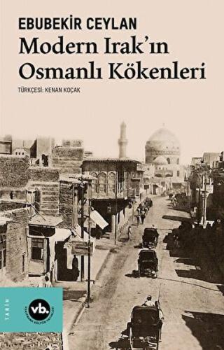 Modern Irak'ın Osmanlı Kökenleri | Kitap Ambarı