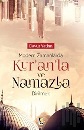 Modern Zamanlarda Kur’an'la ve Namazla Dirilmek | Kitap Ambarı