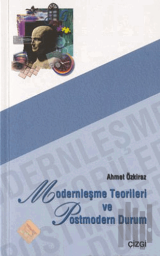 Modernleşme Teorileri ve Postmodern Durum | Kitap Ambarı