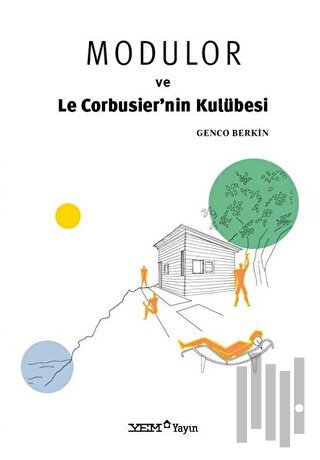 Modulor ve Le Corbusier’nin Kulübesi | Kitap Ambarı