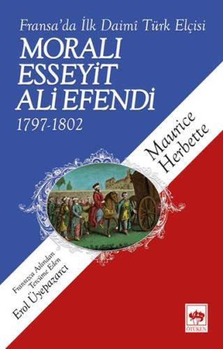 Fransa'da İlk Daimi Türk Elçisi - Moralı Esseyit Ali Efendi (1797 - 18