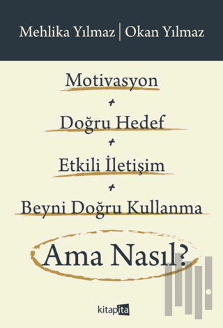 Motivasyon + Doğru Hedef + Etkili İletişim + Beyni Doğru Kullanma Ama 