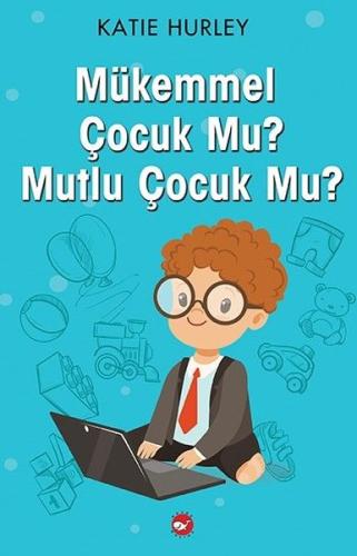 Mükemmel Çocuk Mu? Mutlu Çocuk Mu? | Kitap Ambarı