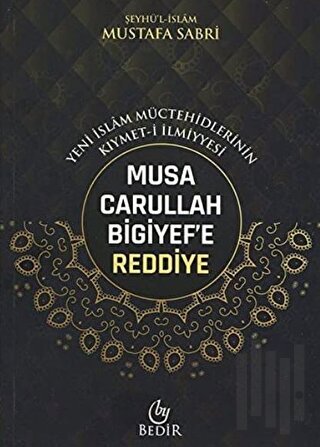 Musa Carullah Bigiyef'e Reddiye - Yeni İslam Müctehidlerinin Kıymet-i 