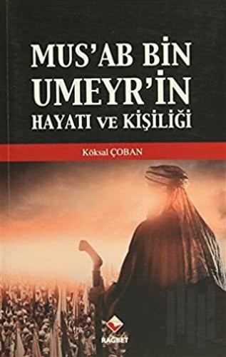 Mus'ab Bin Umeyr'in Hayatı ve Kişiliği | Kitap Ambarı