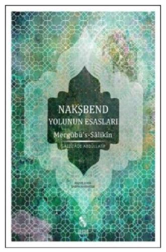 Nakşbend Yolunun Esasları Mergubü’s - Salikîn | Kitap Ambarı