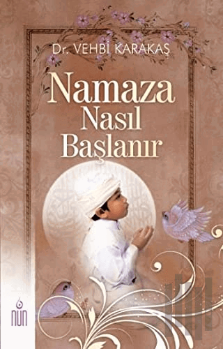 Namaza Nasıl Başlanır | Kitap Ambarı