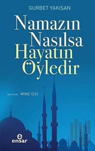 Namazın Nasılsa Hayatın Öyledir | Kitap Ambarı