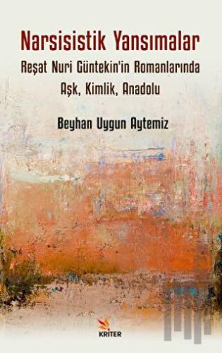 Narsisistik Yansımalar: Reşat Nuri Güntekin'in Romanlarında Aşk, Kimli