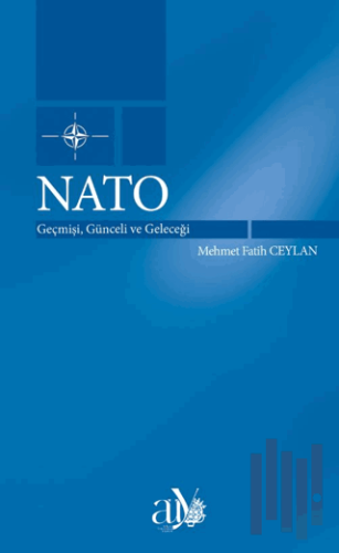 Nato: Geçmişi, Günceli ve Geleceği | Kitap Ambarı