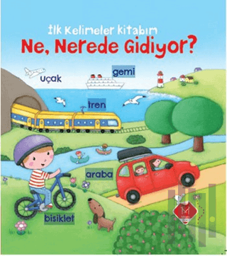 Ne, Nerede Gidiyor? - İlk Kelimeler Kitabım (Ciltli) | Kitap Ambarı