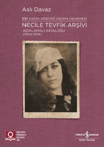 Necile Tevfik Arşivi Açıklamalı Kataloğu (1924-1954) Bir Kadın Arşivin