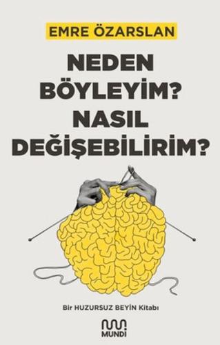 Neden Böyleyim? Nasıl Değişebilirim? Bir Huzursuz Beyin Kitabı | Kitap