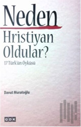 Neden Hristiyan Oldular | Kitap Ambarı