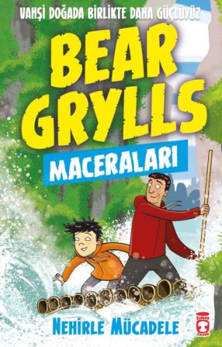 Nehirle Mücadele - Bear Grylls Maceraları | Kitap Ambarı