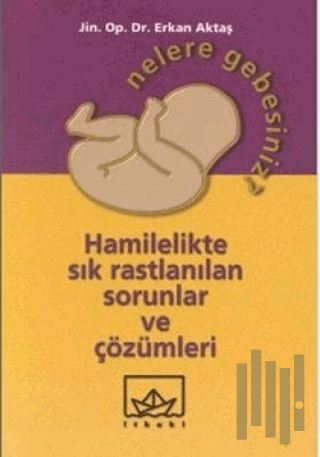 Nelere Gebesiniz? Hamilelikte Sık Rastlanılan Sorunlar ve Çözümleri | 